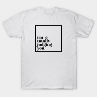 I'm Totally Judging You T-Shirt